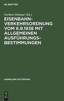 Eisenbahn-Verkehrsordnung vom 8.9.1938 mit Allgemeinen Ausführungsbestimmungen: Kommentar (Sammlung Guttentag, 91, Band 91)