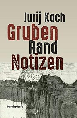 Gruben - Rand - Notizen: Ein Tagebuch