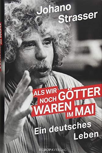 Als wir noch Götter waren im Mai: Ein deutsches Leben überarbeitete und aktualisierte Neuausgabe