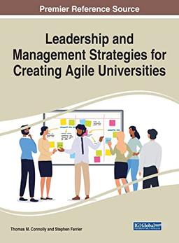 Leadership and Management Strategies for Creating Agile Universities (Advances in Educational Marketing, Administration, and Leadership)