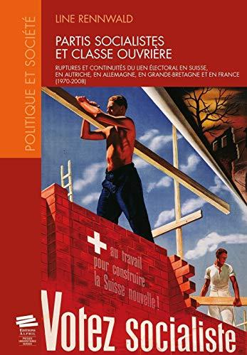 Partis socialistes et classe ouvrière : ruptures et continuités du lien électoral en Suisse, en Autriche, en Allemagne, en Grande-Bretagne et en France : 1970-2008