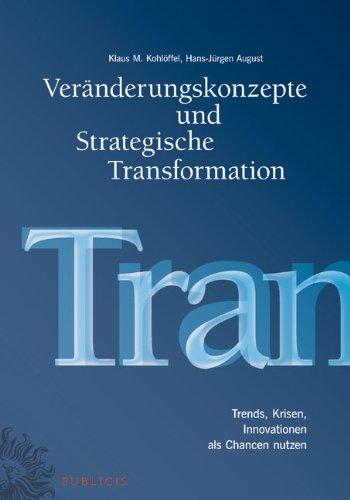 Veränderungskonzepte und Strategische Transformation: Trends, Krisen, Innovationen als Chancen nutzen