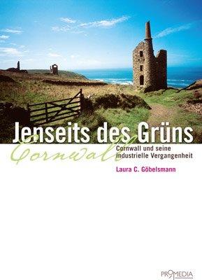 Jenseits des Grüns: Cornwall und seine industrielle Vergangenheit