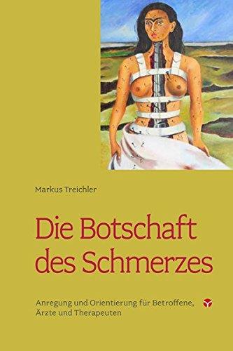 Die Botschaft des Schmerzes: Anregung und Orientierung für betroffene, Ärzte und Therapeuten