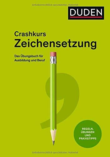 Crashkurs Zeichensetzung: Ein Übungsbuch für Ausbildung und Beruf