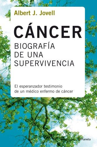 Cáncer, biografía de una supervivencia : el esperanzador testimonio de un médico enfermo de cáncer