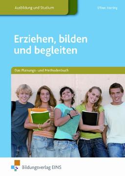 Erziehen, bilden und begleiten: Das Planungs- und Methodenbuch: Das Planungs- und Methodenbuch Lehr-/Fachbuch