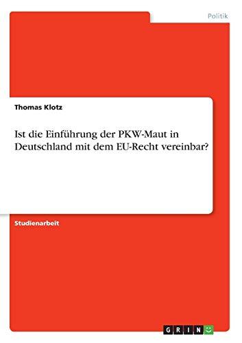 Ist die Einführung der PKW-Maut in Deutschland mit dem EU-Recht vereinbar?