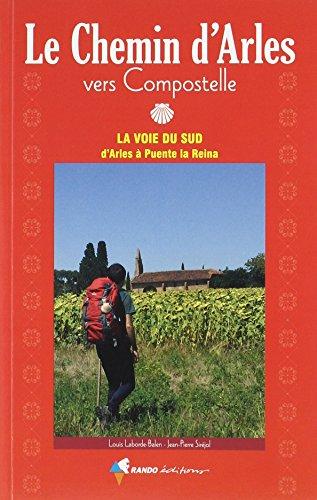 Le chemin d'Arles vers Compostelle : la voie du Sud d'Arles à Puente la Reina