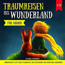 Traumreisen ins Wunderland für Kinder - Märchenhafte Gute-Nacht-Geschichten zur Entspannung und Meditation (Bilderbuch)