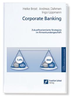 Corporate Banking: Zukunftsorientierte Strategien im Firmenkundengeschäft