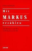 Mit Markus erzählen: Das Markusevangelium im Religionsunterricht