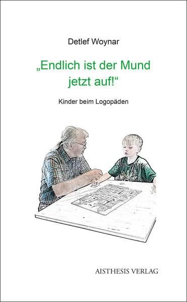 "Endlich ist der Mund jetzt auf!": Kinder beim Logopäden. Aus dem Alltag einer sprachtherapeutischen Praxis