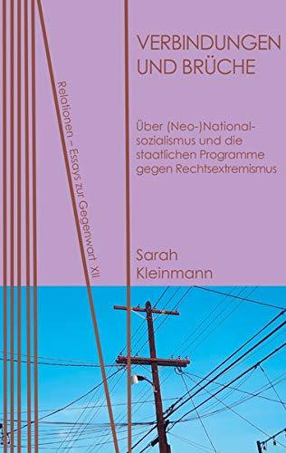 Verbindungen und Brüche: Über (Neo-)Nationalsozialismus und die staatlichen Programme gegen Rechtsextremismus (Relationen / Essays zur Gegenwart)