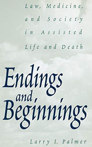 Endings and Beginnings: Law, Medicine, and Society in Assisted Life and Death