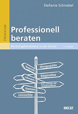 Professionell beraten: Beratungskompetenz in der Schule (Beltz Pädagogik / BildungsWissen Lehramt)