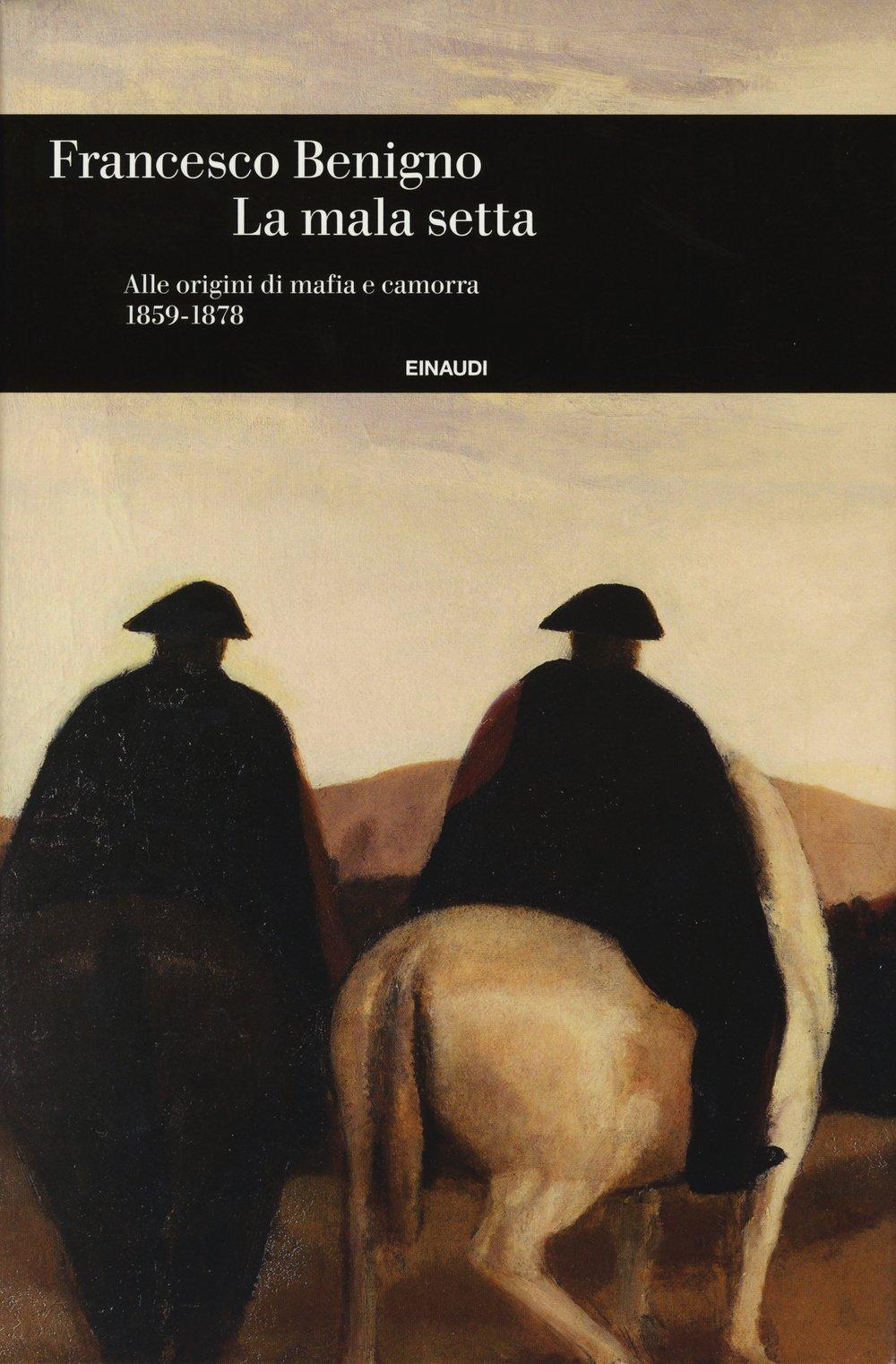 La mala setta. Alle origini di mafia e camorra (1859-1878) (Einaudi. Storia, Band 62)