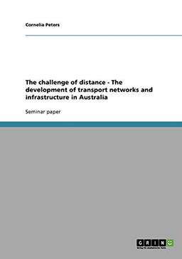 The challenge of distance - The development of transport networks and infrastructure in Australia