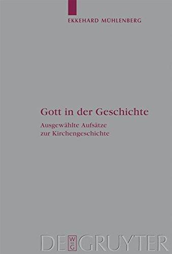 Gott in der Geschichte: Ausgewählte Aufsätze zur Kirchengeschichte (Arbeiten zur Kirchengeschichte, Band 110)