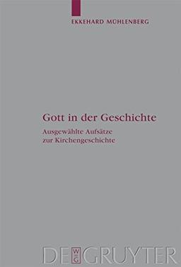 Gott in der Geschichte: Ausgewählte Aufsätze zur Kirchengeschichte (Arbeiten zur Kirchengeschichte, Band 110)