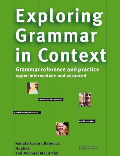 Exploring Grammar in Context. Upper-intermediate and Advanced: Grammar Reference and Practice. Grammatik für Fortgeschrittene. Extensive Practice ... focusing on Key Areas. Real Life Examples