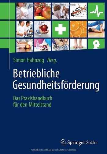 Betriebliche Gesundheitsförderung: Das Praxishandbuch für den Mittelstand