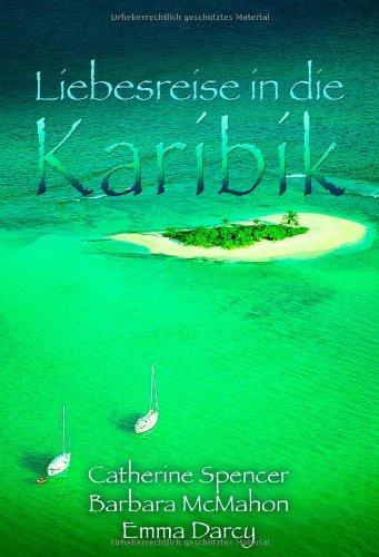 Liebesreise in die Karibik: Samtweiche Nächte auf Bellefleure / Ein Millionär zum Verlieben / Entscheidung auf Tortola