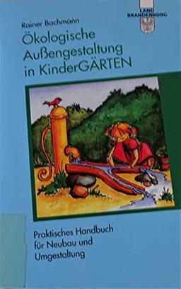 Ökologische Aussengestaltung in KinderGÄRTEN: Praktisches Handbuch für Neubau und Umgestaltung