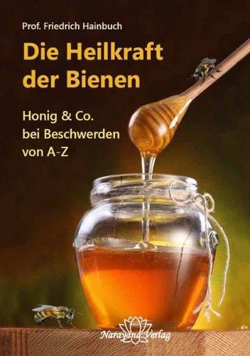 Die Heilkraft der Bienen: Honig & Co. bei Beschwerden von A-Z