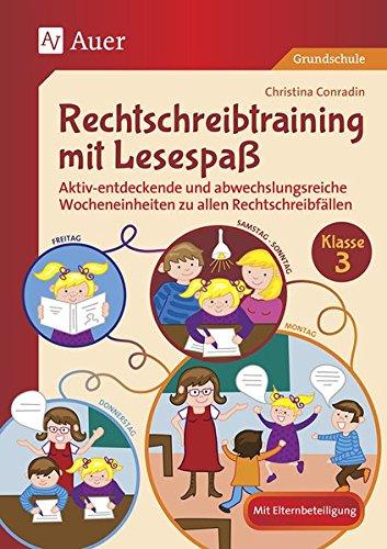 Rechtschreibtraining mit Lesespaß - Klasse 3: Aktiv-entdeckende und abwechslungsreiche Wocheneinheiten zu allen Rechtschreibfällen