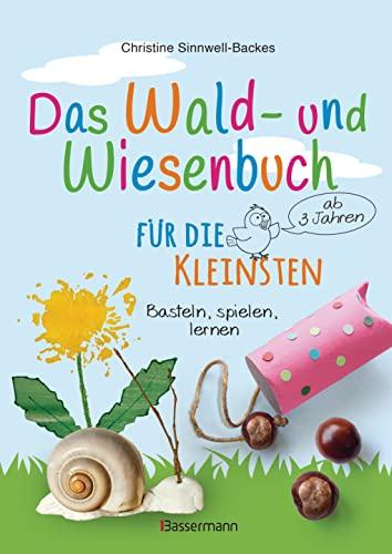 Das Wald- und Wiesenbuch für die Kleinsten. Basteln, spielen, lernen ab 3 Jahren: Spielerisch und kreativ die heimische Natur erforschen