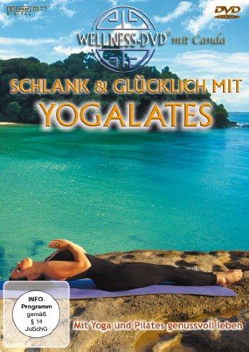 Schlank & glücklich mit Yogalates - Mit Yoga und Pilates genussvoll leben