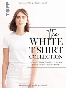 The White T-Shirt-Collection: Unverzichtbare Shirts aus Jersey nähen in den Größen 34 - 46