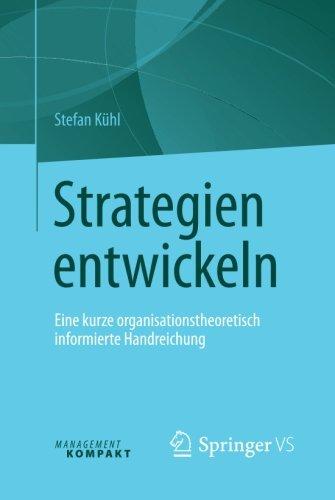 Strategien entwickeln: Eine kurze organisationstheoretisch informierte Handreichung