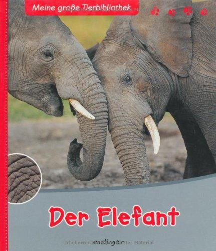 Der Elefant (Meine große Tierbibliothek)