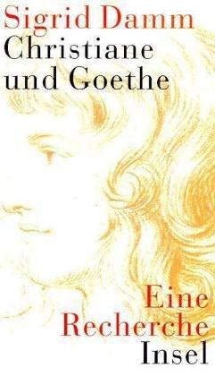 Christiane und Goethe: Eine Recherche