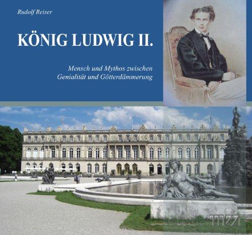 König Ludwig II: Mensch und Mythos zwischen Genialität und Götterdämmerung