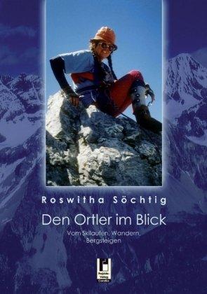 Den Ortler im Blick: Vom Skilaufen, Wandern, Bergsteigen