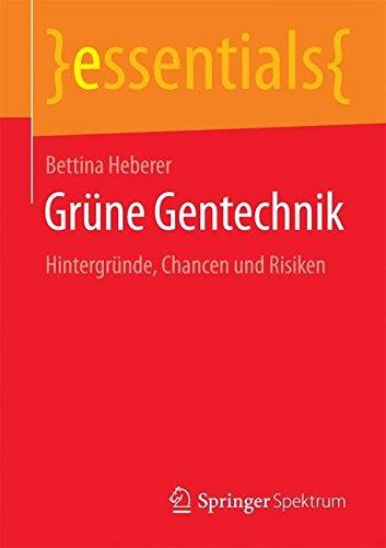 Grüne Gentechnik: Hintergründe, Chancen und Risiken (essentials)