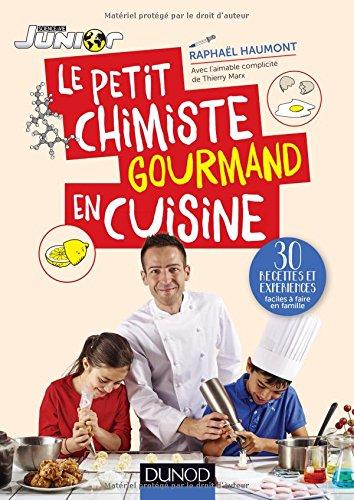 Le petit chimiste gourmand en cuisine : 30 recettes et expériences faciles à faire en famille