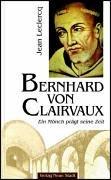 Bernhard von Clairvaux: Ein Mönch prägt seine Zeit