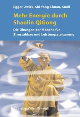 Mehr Energie durch Shaolin-Qi Gong: Die Übungen der Mönche für Stressabbau und Leistungssteigerung