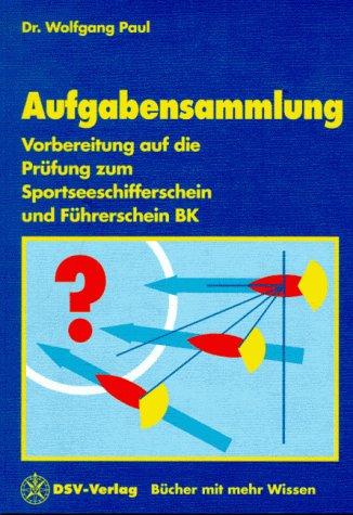 Aufgabensammlung. Vorbereitung auf die Prüfung zum Sportschifferschein und Führerschein BK