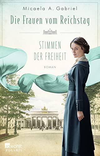 Die Frauen vom Reichstag: Stimmen der Freiheit (Die Parlamentarierinnen-Reihe, Band 1)