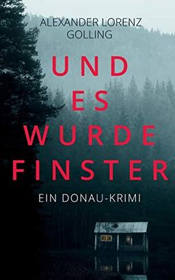 Und es wurde finster: Ein Donau-Krimi