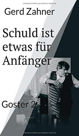 Schuld ist etwas für Anfänger: Goster 2