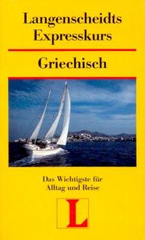 Langenscheidts Expresskurs Griechisch. Lehrbuch. Das Wichtigste für Alltag und Reise