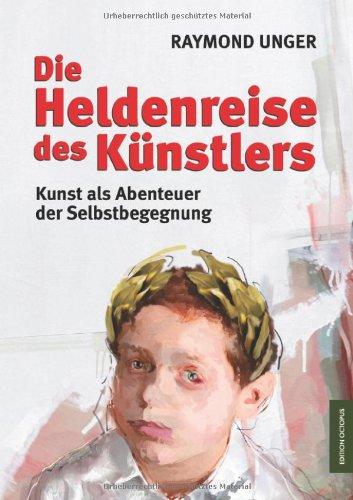 Die Heldenreise des Künstlers: Kunst als Abenteuer der Selbstbegegnung