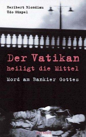 Der Vatikan heiligt die Mittel. Mord am Bankier Gottes