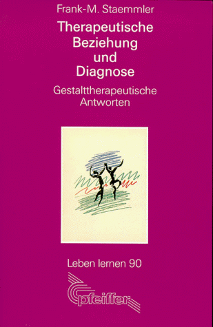 Therapeutische Beziehung und Diagnose. Gestalttherapeutische Antworten